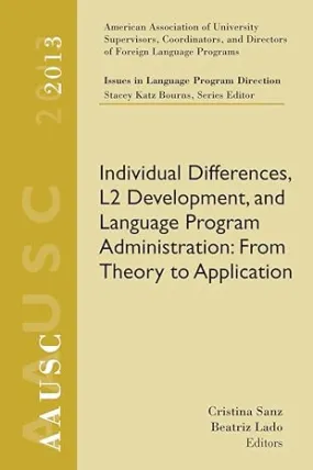 AAUSC 2013 Volume â€“ Issues In Language Program Direction: Individual Differences, L2 Development, And Language Program Administration: From Theory To Application